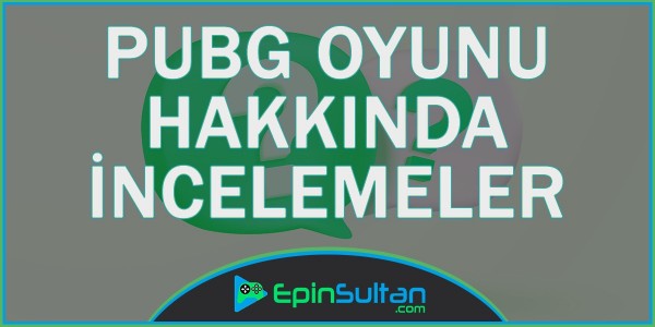 PUBG Playerunknows Oyunu Hakkında İncelemeler | EpinSultan