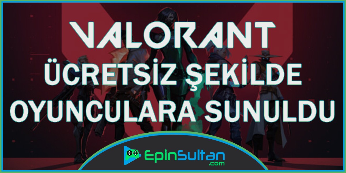 Valorant Ücretsiz Olarak Oyunculara Sunuldu