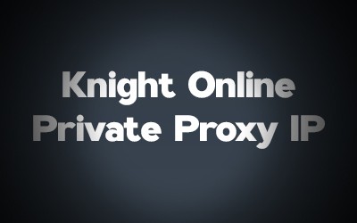 Knight Online Private Proxy IP