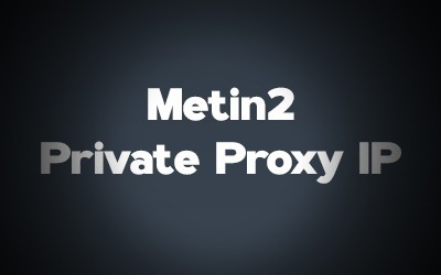Metin2 Private Proxy IP
